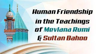Human Friendship in the Teachings of Mevlana Rumi & Sultan Bahoo  Dr. Zeenat Afshan