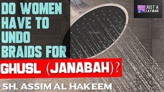 Does a woman have to undo her hair when doing Ghusl in the case of Janabah