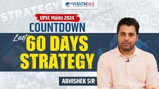 UPSC Mains 2024 Countdown I Last 60 Days Strategy I Abhishek Sir