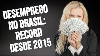 Desemprego no Brasil record desde 2015