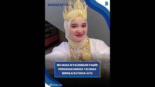 Video Ibu Muda di Palembang Pamer Perhiasan Hingga Tas Emas Bernilai Ratusan Juta