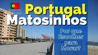 Why Choose Matosinhos to live in Portugal? Kist in Europe