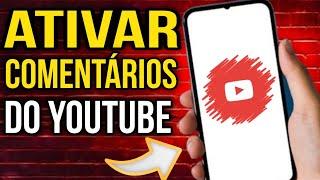 COMO ATIVAR OS COMENTÁRIOS DO YOUTUBE