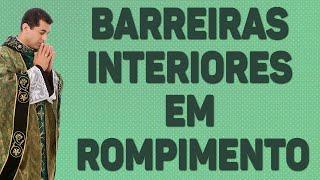 Barreiras Interiores em Rompimento - Pe. Chrystian Shankar