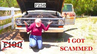 FORD TRUCK ENTHUSIAST GOT SCAMMED F250 instead of F100