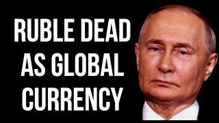 RUSSIAN Ruble Dead as a Global Currency as Sanctions Force China to Stop Making Payments