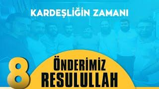 8- Önderimiz Resulullah  Kardeşliğin Zamanı 2.Albüm 2020