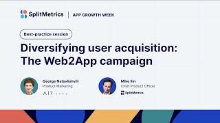 App Growth Week  Diversifying user acquisition The Web2App campaign with George Natsvlishvili