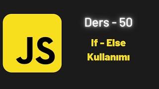 JavaScript Ders 50 If - Else Kullanımı