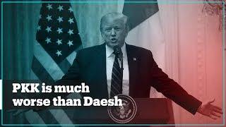 US President Trump says PKK is much worse than Daesh ISIS