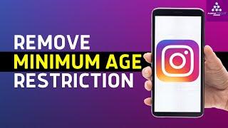 How to Remove Minimum Age Restriction on Instagram Full Guide