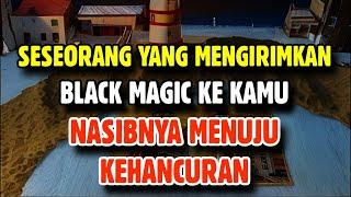 SESEORANG YANG MENGIRIMKAN BLACK MAGIC KE KAMU SEKARANG NASIBNYA MENUJU KEHANCURAN