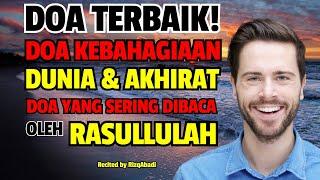 DOA KEBAHAGIAAN DUNIA & AKHIRAT - Doa Yang Dapat Mengabulkan Apa Yang Diminta InshaAllah