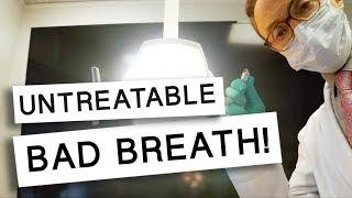 Bad Breath That CANT Be Treated