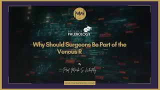 Why Should Surgeons Be Part of the Venous Registry?  By Prof  Mark Whiteley