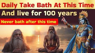 Daily Take Shower or bath at this time and live 100 years  Garud Puran Krishna