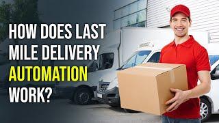 How does Last Mile Delivery Automation work?