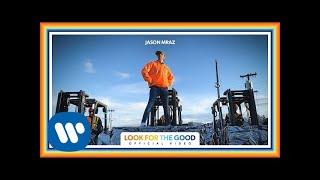 Jason Mraz - Look For The Good Official Video