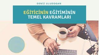 Eğiticinin Eğitimi  Nedir?  Temel Kavramları  Eğitmen Deniz Uludoğan