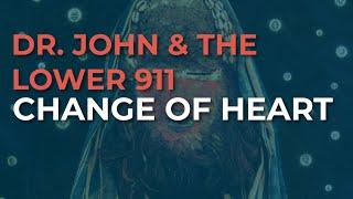 Dr. John & The Lower 911 - Change Of Heart Official Audio