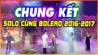 SOLO CÙNG BOLERO 2016-2017  TÊ TÁI nghe bolero trữ tình cùng giám khảo cố ns PHI NHUNG MẠNH QUỲNH