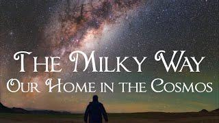 The Milky Way Our Home Galaxy in the Cosmos