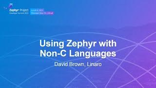 Using Zephyr with Non-C Languages - David Brown Linaro