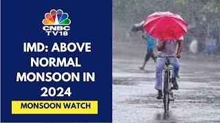 IMD Reiterates Above Normal Monsoon Forecast For 2024 At 106% Of LPA  CNBC TV18