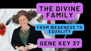 Gene Key 37 - The Divine Family  ️‍
