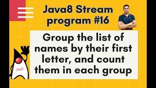 Java8 Streams Interview Question-16-Group names by their first letter & count of each group-by Naren