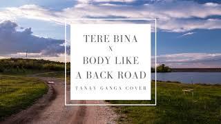 Tere Bina x Body Like a Back Road Mashup Cover