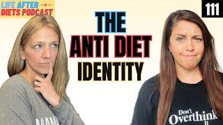 But Is Identifying as Anti Diet Helpful? Life After Diets Episode 111