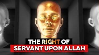 THE RIGHT OF SERVANT UPON ALLAH SWT