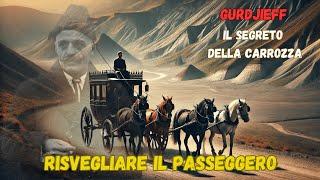 LA CARROZZA DI GURDJIEFF - L Allegoria  del  Risveglio