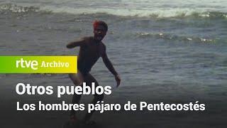 Otros pueblos Los hombres pájaro de Pentecostés  RTVE Archivo