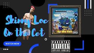 Skinny Loc - On the Cet Lyric Video