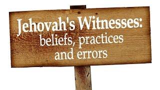Jehovahs Witnesses beliefs practices and ERRORS
