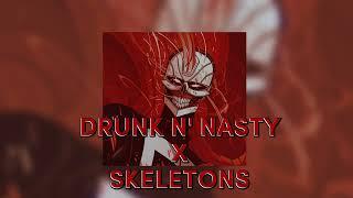 drunk n nasty x skeletons sped up