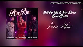 Kurtuluş Kuş & İrem Derici & Burak Bulut - Alev Alev Full Versiyon