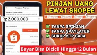 Cara Pinjam Uang Lewat Shopee Terbaru Bayar Bisa Dicicil Selama 12 Bulan  Tanpa SpayLater & Spinjam