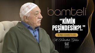 Fethullah Gülen  “KİMİN PEŞİNDESİN?.” Bamteli - 30 Mayıs 2016