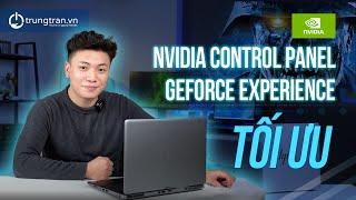 Tối ưu Nvidia Control Panel và Nvidia GeForce Experience trong 18p #trungtranvn #tưvấnlaptop