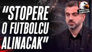 Burak Kuraldan Beşiktaşın Stoper Transferi İle İlgili Flaş Açıklama O Futbolcu Alınacak