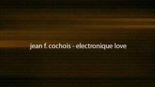 jean f. cochois - electronique love