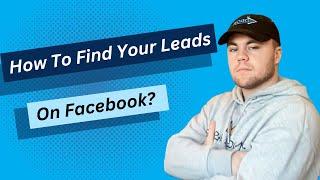How to Find Your Leads On Facebook
