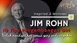 JIM ROHN - 10 Tips Pengembangan Diri  Untuk  Memastikan Anda Mendapatkan Semua yang Anda Inginkan