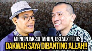 MENGINJAK 40 TAHUN USTADZ FELIX MERASA DAKWAHNYA BELUM BERHASIL SAYA DIBANTING ALLAH