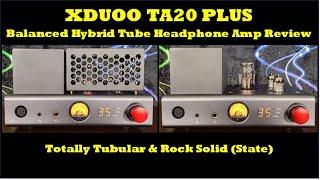 XDuoo TA20 Plus Hybrid Tube Headphone Amplifier Review - Its Good