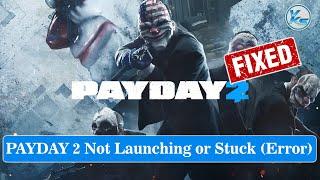  How To Fix PAYDAY 2 Launching The Game Failed Black Screen Not Starting Stuck & Running