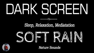 Soft Rain Sounds for Sleeping Relaxation & Meditation  Dark Screen Nature Sounds